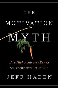 Motivation Myth [DRM] - Jeff Haden - ebook