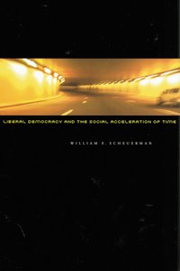 Liberal Democracy and the Social Acceleration of Time [DRM] - William E. Scheuerman - ebook