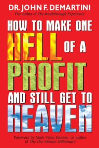 How To Make One Hell Of A Profit and Still Get In To Heaven [DRM] - Dr. John F. Demartini - ebook