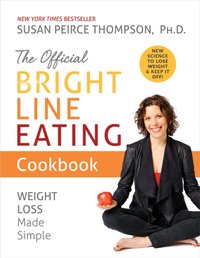 Official Bright Line Eating Cookbook [DRM] - PhD Susan Peirce Thompson - ebook