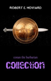 Conan the Barbarian: The Complete Collection [DRM] - Howard Robert E. Howard - ebook