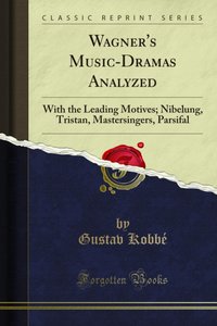 Wagner's Music-Dramas Analyzed [DRM] - Gustav Kobbe - ebook