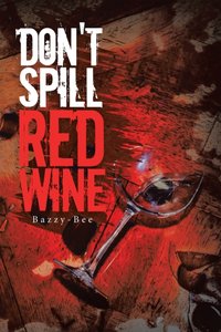 Don't Spill Red Wine [DRM] - Bazzy-Bee - ebook