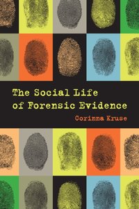 Social Life of Forensic Evidence [DRM] - Corinna Kruse - ebook