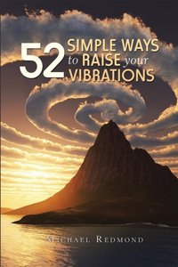 52 Simple Ways to Raise Your Vibrations [DRM] - Michael Redmond - ebook
