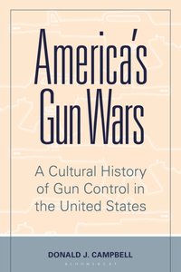 America's Gun Wars [DRM] - Campbell Donald J. Campbell - ebook