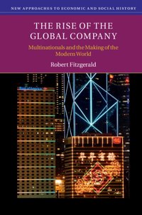 Rise of the Global Company [DRM] - Robert Fitzgerald - ebook