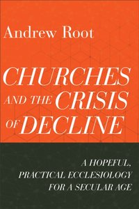 Churches and the Crisis of Decline ( Book #4) [DRM] - Andrew Root - ebook