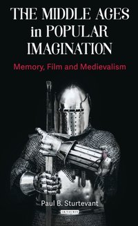 Middle Ages in Popular Imagination [DRM] - Paul B. Sturtevant - ebook