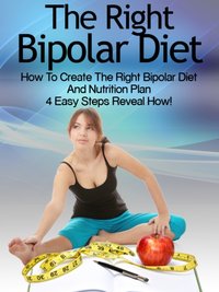 Bipolar Diet: How To Create The Right Bipolar Diet & Nutrition Plan- 4 Easy Steps Reveal How! [DRM] - Heather Rose - ebook