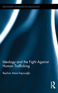 Ideology and the Fight Against Human Trafficking [DRM] - Reyhan Atasu-Topcuoglu - ebook