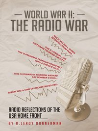 World War Ii:  the Radio War [DRM] - R. LeRoy Bannerman - ebook