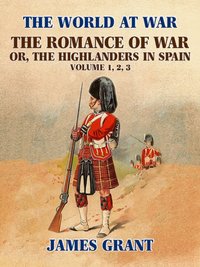 Romance of War, or,the Highlanders in Spain [DRM] - James Grant - ebook