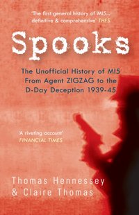 Spooks the Unofficial History of MI5 From Agent Zig Zag to the D-Day Deception 1939-45 [DRM] - Claire Thomas - ebook