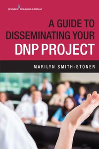 Guide to Disseminating Your DNP Project [DRM] - Marilyn Smith-Stoner - ebook