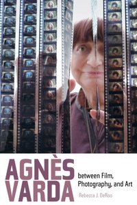 Agnes Varda between Film, Photography, and Art [DRM] - Rebecca J. DeRoo - ebook