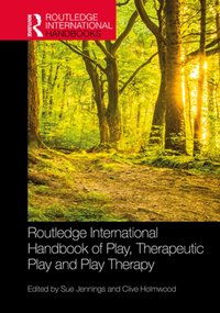 Routledge International Handbook of Play, Therapeutic Play and Play Therapy [DRM] - Clive Holmwood - ebook