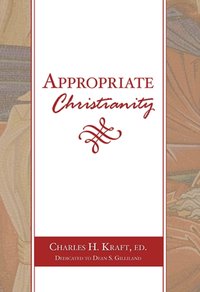 Appropriate Christianity [DRM] - Charles H. Kraft - ebook