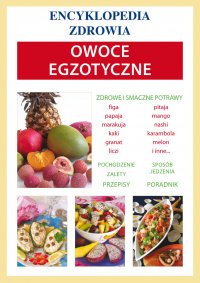 Owoce egzotyczne. Encyklopedia zdrowia - Opracowanie zbiorowe - ebook