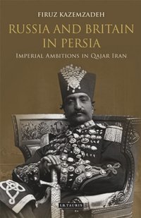 Russia and Britain in Persia [DRM] - Firuz Kazemzadeh - ebook