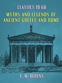 Myths and Legends of Ancient Greece and Rome [DRM] - E. M. Berens - ebook