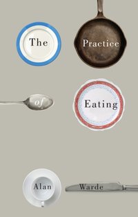 Practice of Eating [DRM] - Alan Warde - ebook