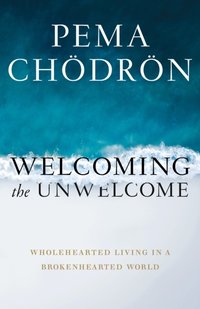 Welcoming the Unwelcome [DRM] - Pema Chodron - ebook