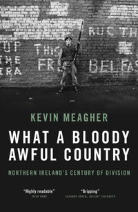 What a Bloody Awful Country [DRM] - Kevin Meagher - ebook