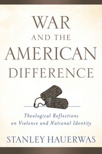 War and the American Difference [DRM] - Stanley Hauerwas - ebook