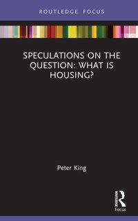 Speculations on the Question: What Is Housing? [DRM] - Peter King - ebook