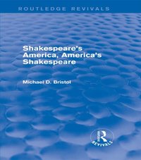 Shakespeare's America, America's Shakespeare (Routledge Revivals) [DRM] - Michael D. Bristol - ebook