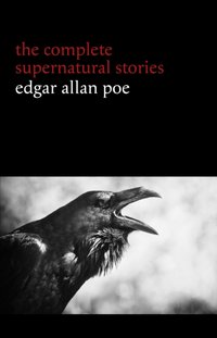 Edgar Allan Poe: The Complete Supernatural Stories (60+ tales of horror and mystery: The Cask of Amontillado, The Fall of the House of Usher, The Black Cat, The Tell-Tale Heart, Berenice...) (Halloween Stories) [DRM] - Poe Edgar Allan Poe - ebook