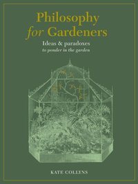 Philosophy for Gardeners [DRM] - Kate Collyns - ebook