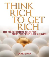 Think Rich to Get Rich [DRM] - Larry John - ebook