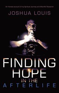 Finding Hope in the Afterlife [DRM] - Joshua Louis - ebook