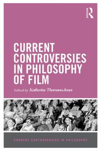 Current Controversies in Philosophy of Film [DRM] - Katherine Thomson-Jones - ebook
