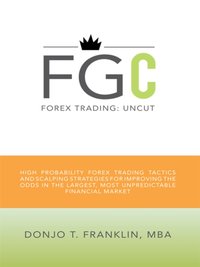 Forex Trading: Uncut [DRM] - Donjo T. Franklin MBA - ebook