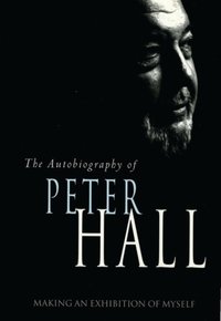 Making an Exhibition of Myself: the autobiography of Peter Hall [DRM] - Hall Peter Hall - ebook