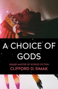 Choice of Gods [DRM] - Clifford D. Simak - ebook