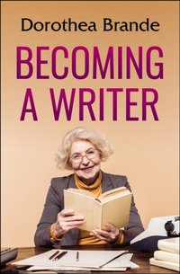 Becoming a Writer [DRM] - Dorothea Brande - ebook