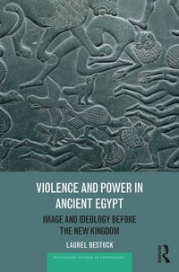 Violence and Power in Ancient Egypt [DRM] - Laurel Bestock - ebook