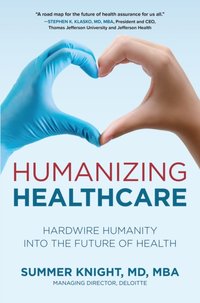 Humanizing Healthcare: Hardwire Humanity into the Future of Health [DRM] - Summer Knight - ebook