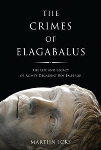 The Crimes of Elagabalus [DRM] - Martijn Icks - ebook