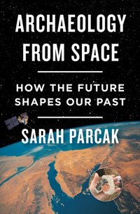 Archaeology from Space [DRM] - Sarah Parcak - ebook