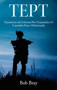 TEPT Transtorno de Estresse Pós-Traumático O Caminho Para A Retomada [DRM] - Bob Bray - ebook
