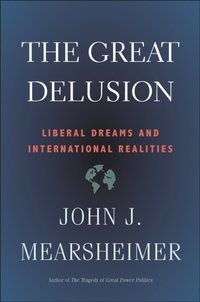 Great Delusion [DRM] - Mearsheimer John J. Mearsheimer - ebook