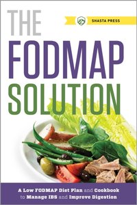 The FODMAP Solution : A Low FODMAP Diet Plan and Cookbook to Manage IBS and Improve Digestion [DRM] - Shasta Press - ebook