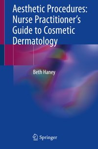 Aesthetic Procedures: Nurse Practitioner's Guide to Cosmetic Dermatology [DRM] - Beth Haney - ebook