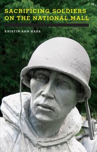 Sacrificing Soldiers on the National Mall [DRM] - Kristin Ann Hass - ebook
