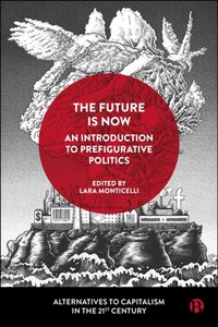 Future Is Now: An Introduction to Prefigurative Politics [DRM] - Opracowanie zbiorowe - ebook